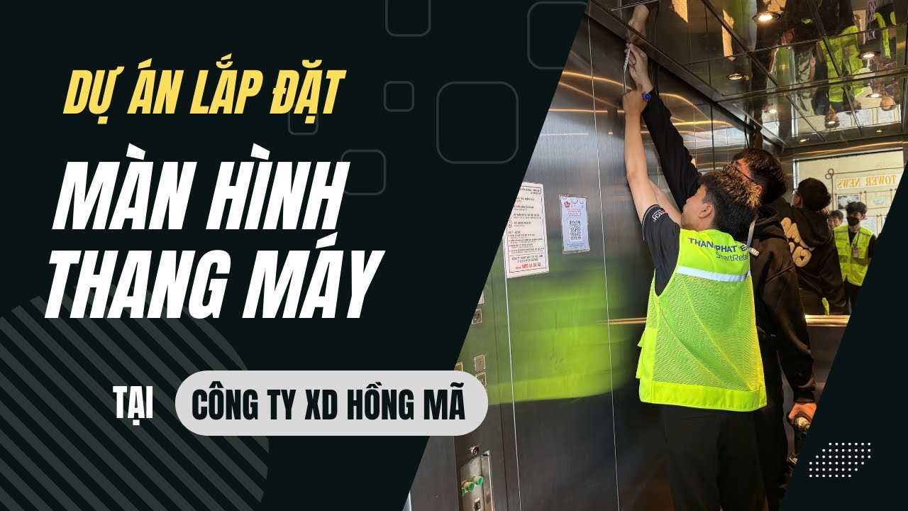 Lắp Đặt Màn Hình Quảng Cáo Thang Máy Tại Công Ty Xây Dựng Hồng Mã | SmartRetail
