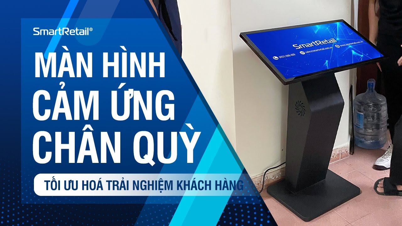 Màn Hình LCD Cảm Ứng Chân Quỳ -  Giải Pháp Dành Cho Doanh Nghiệp | SmartRetail