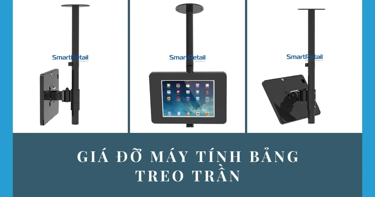 Giá đỡ Tablet: Giá đỡ máy tính bảng chân đứng | Giá đỡ Tablet để bàn | Giá đỡ Tablet treo tường | Giá đỡ Tablet chuẩn công nghiệp - SmartRetail