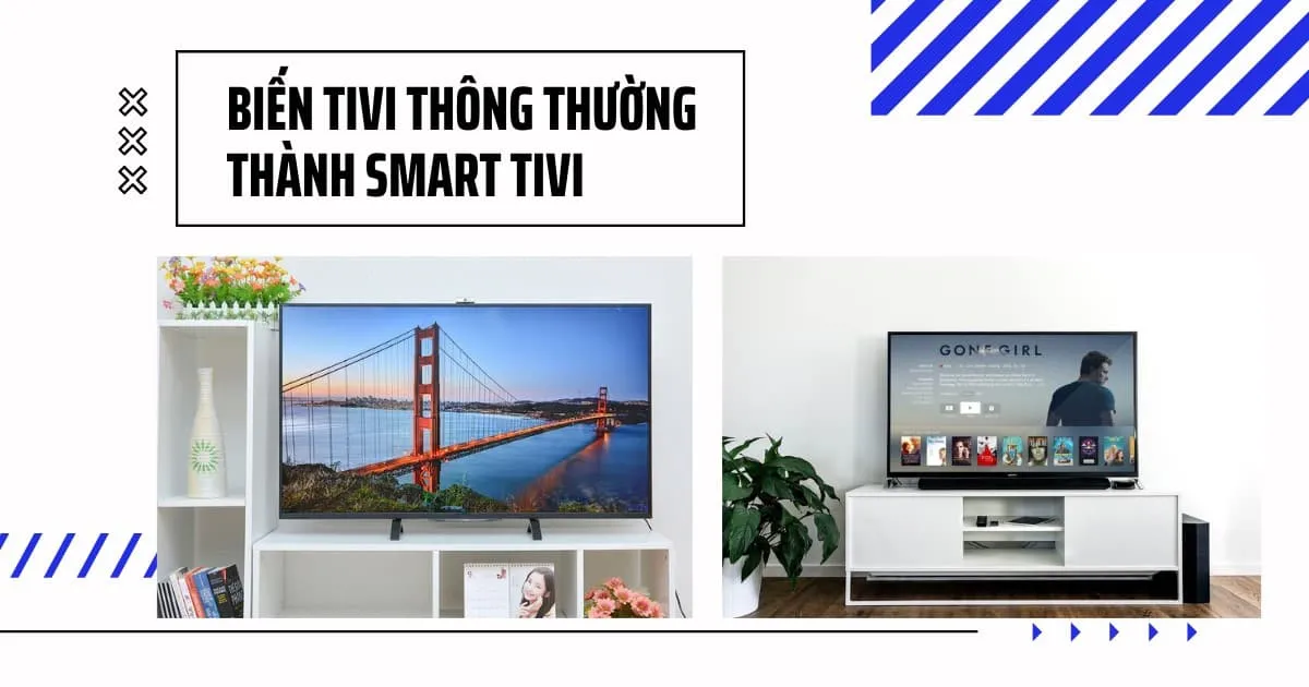 bien-tivi-thong-thuong-thanh-smart-tivi-voi-android-tv-box