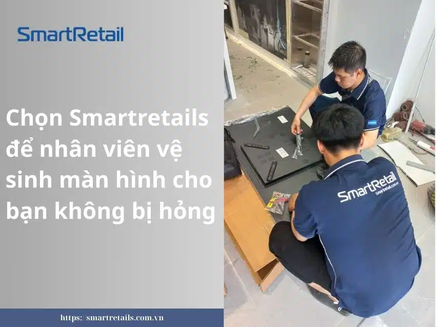 smartretails vệ sinh màn hình tương tác uy tín 